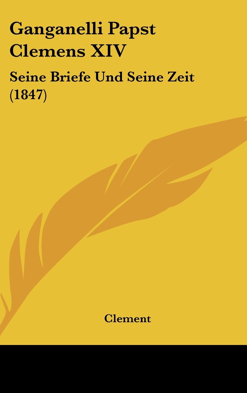 Ganganelli Papst Clemens XIV: Seine Briefe Und Seine Zeit (1847) Contemporary literature