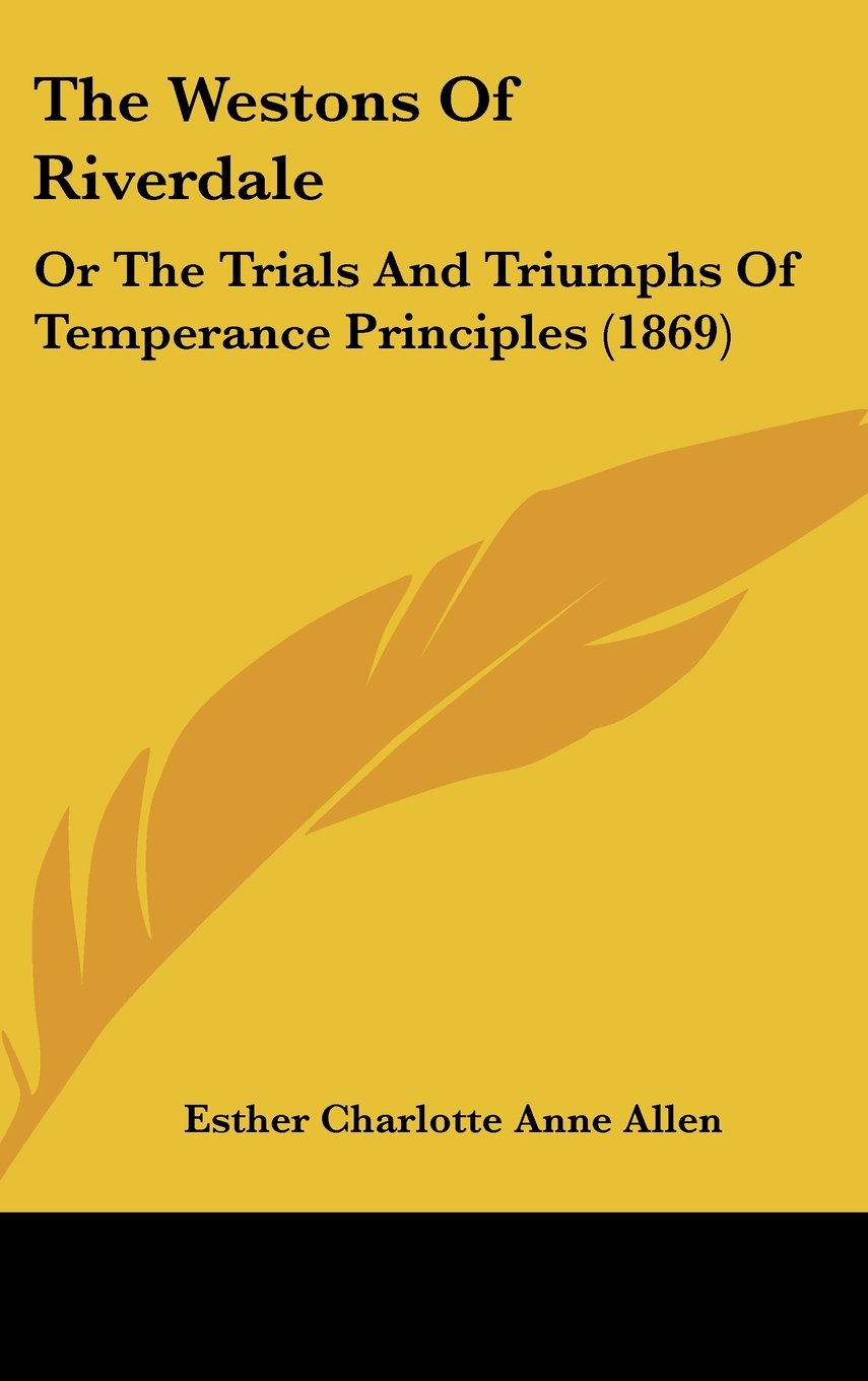 The Westons Of Riverdale: Or The Trials And Triumphs Of Temperance Principles (1869) Contemporary literature