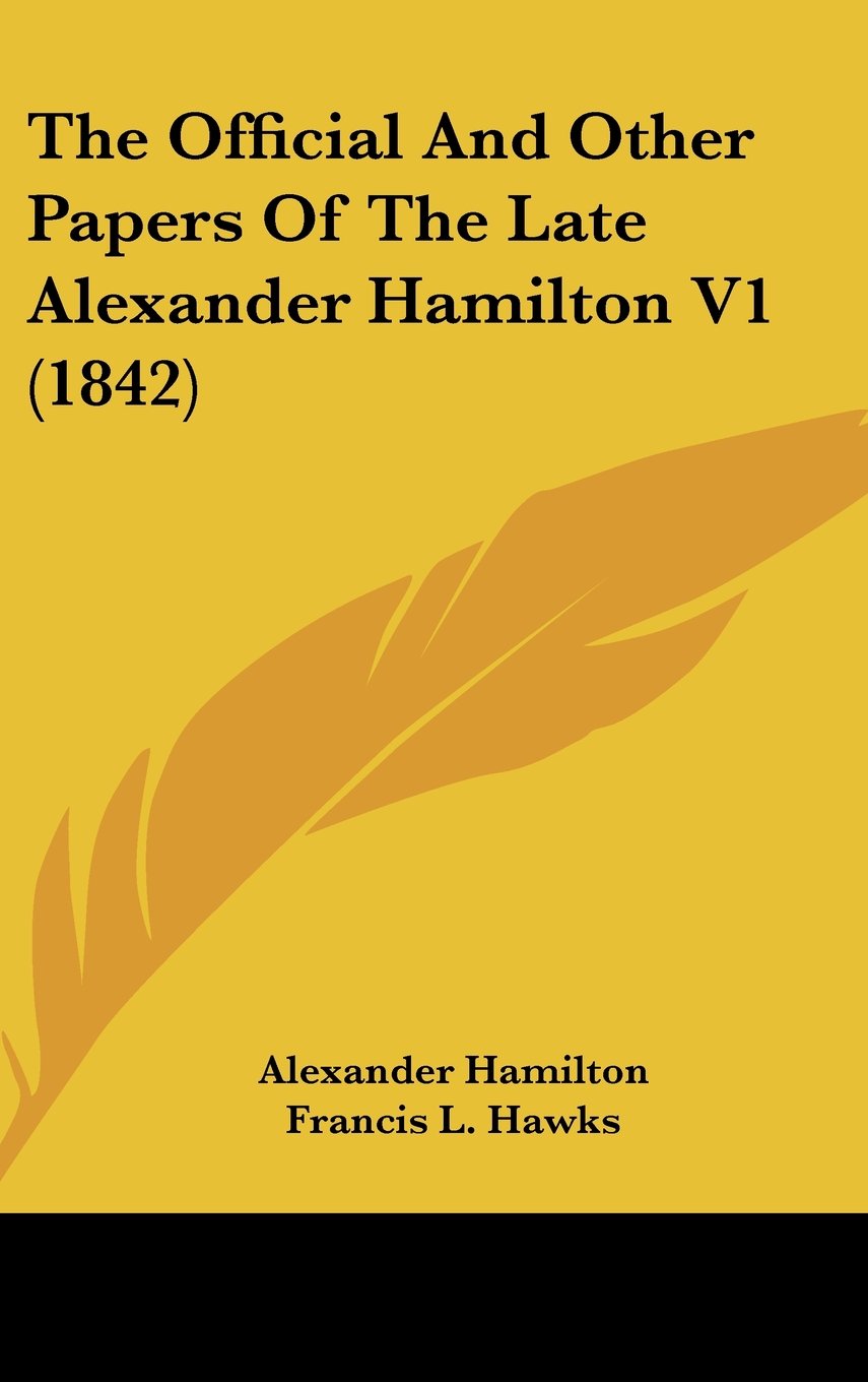 The Official And Other Papers Of The Late Alexander Hamilton V1 (1842) Contemporary literature