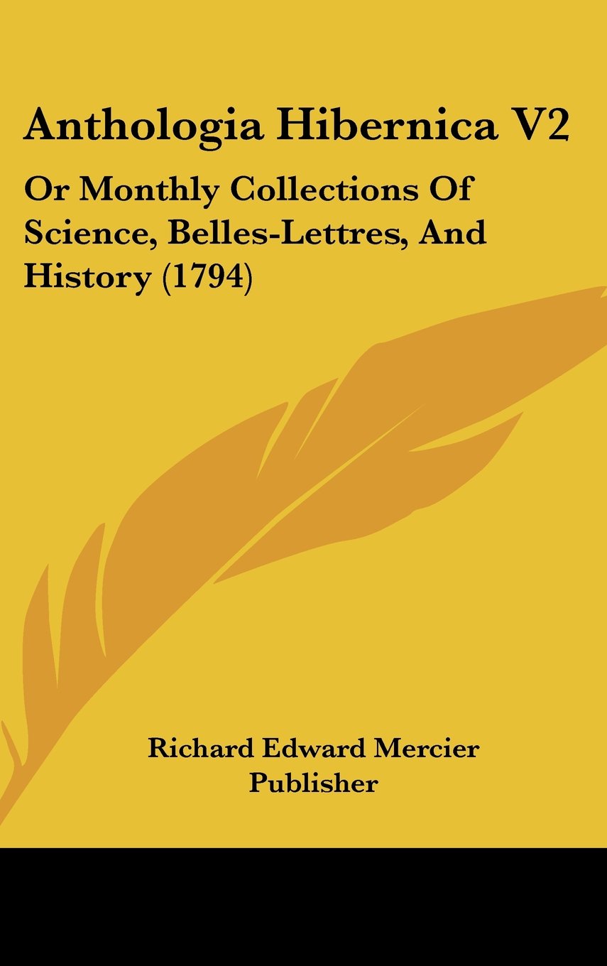 Anthologia Hibernica V2: Or Monthly Collections Of Science, Belles-Lettres, And History (1794) Politics & History