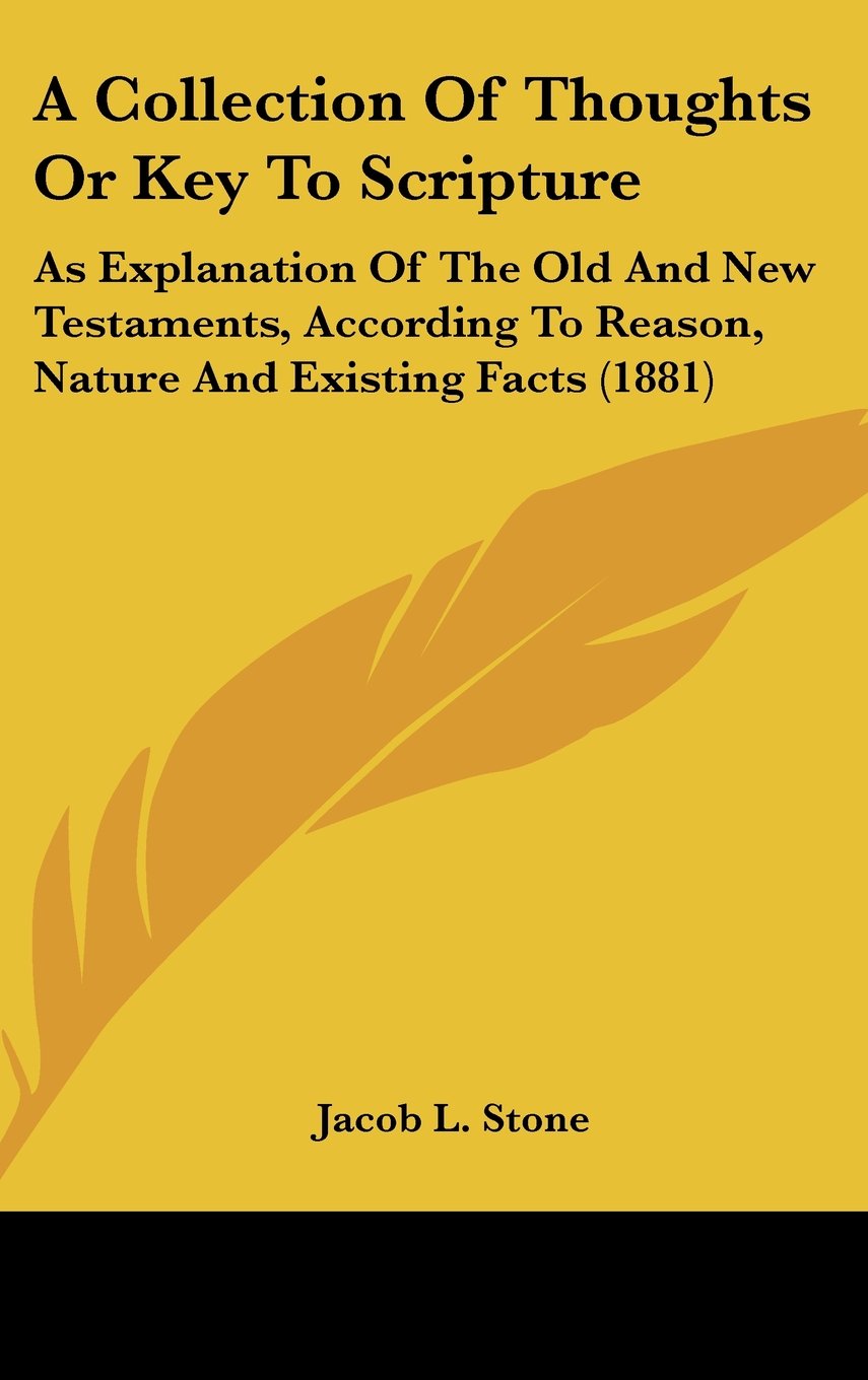 A Collection of Thoughts or Key to Scripture: As Explanation of the Old and New Testaments, According to Reason, Nature and Existing Facts Contemporary literature