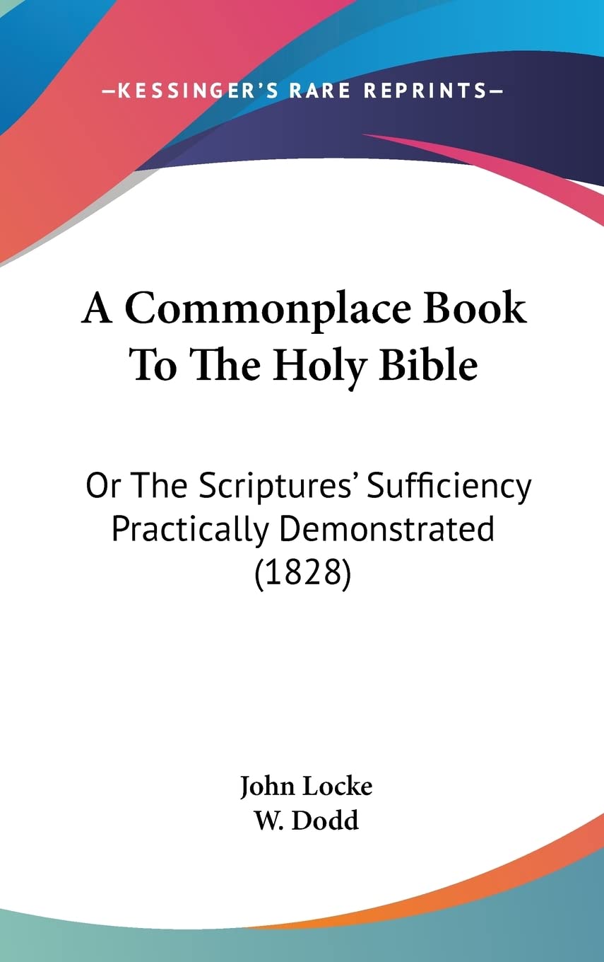 A Commonplace Book to the Holy Bible: Or the Scriptures' Sufficiency Practically Demonstrated: Or The Scriptures' Sufficiency Practically Demonstrated (1828) Philosophy