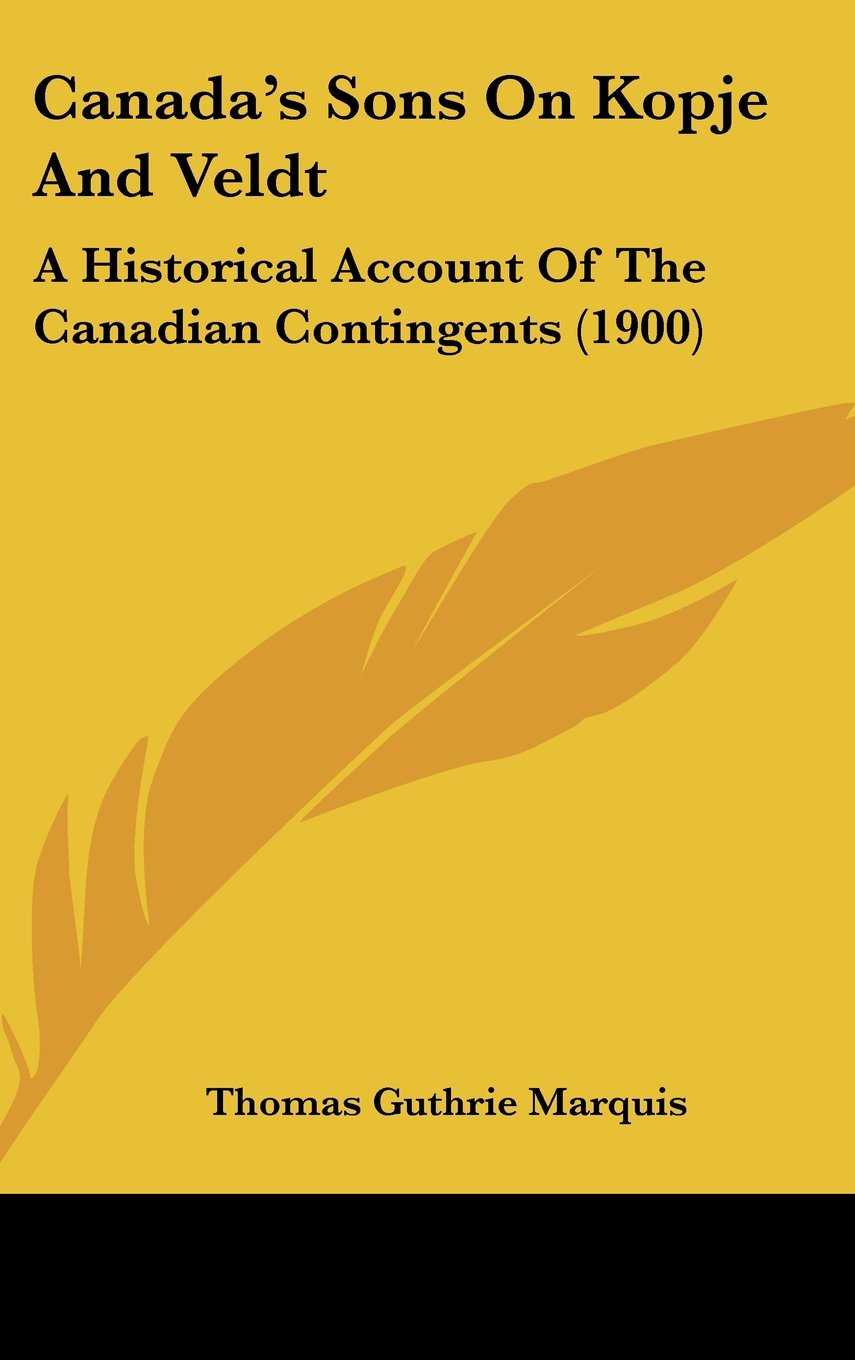 Canada's Sons On Kopje And Veldt: A Historical Account Of The Canadian Contingents (1900) Education & Training