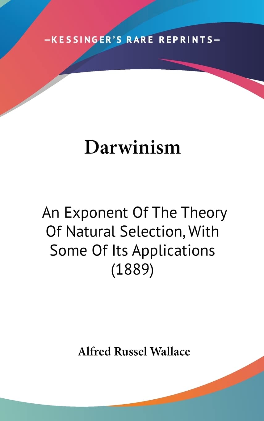 Darwinism: An Exponent Of The Theory Of Natural Selection, With Some Of Its Applications (1889) Philosophy