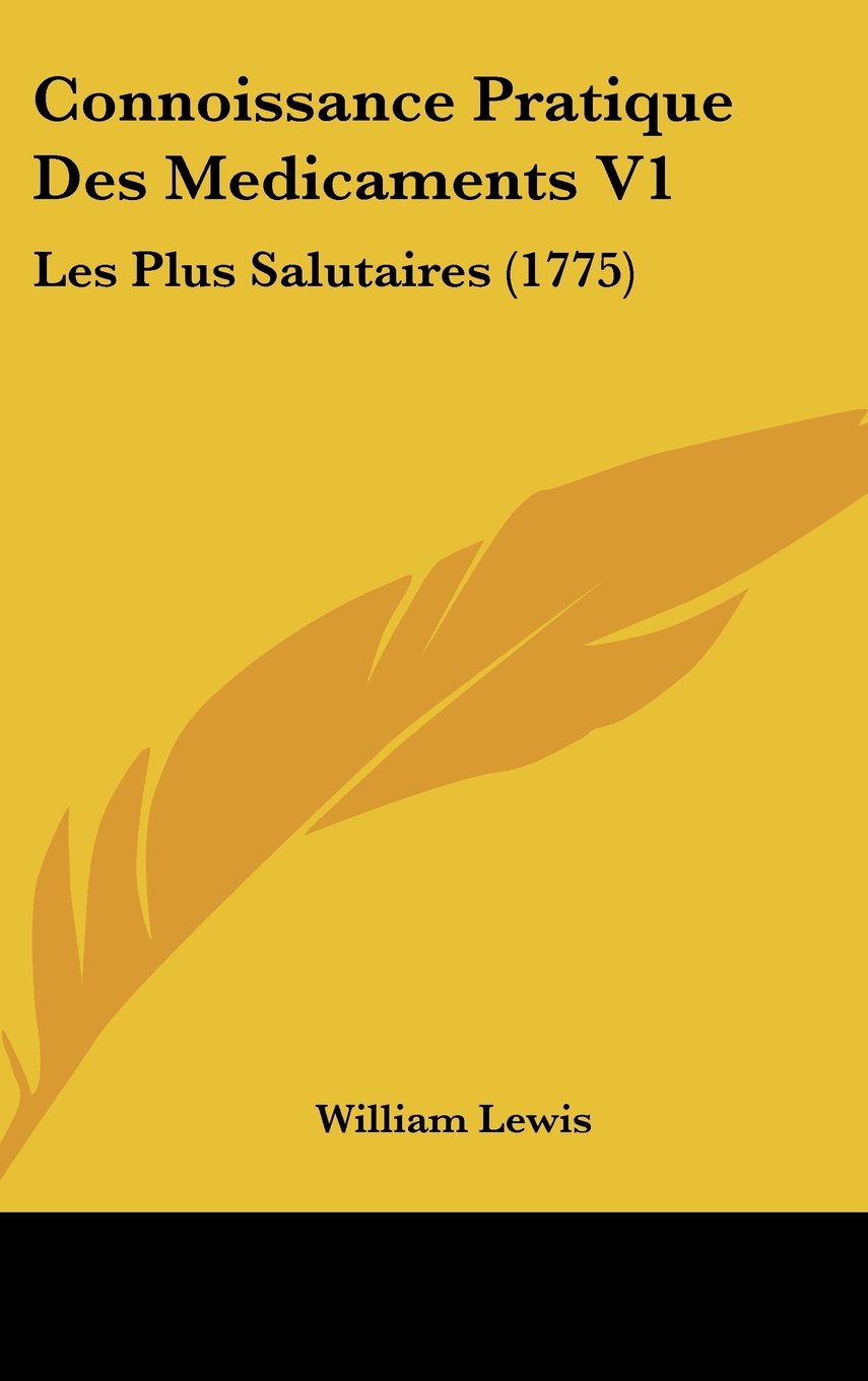Connoissance Pratique Des Medicaments V1: Les Plus Salutaires (1775) Contemporary literature