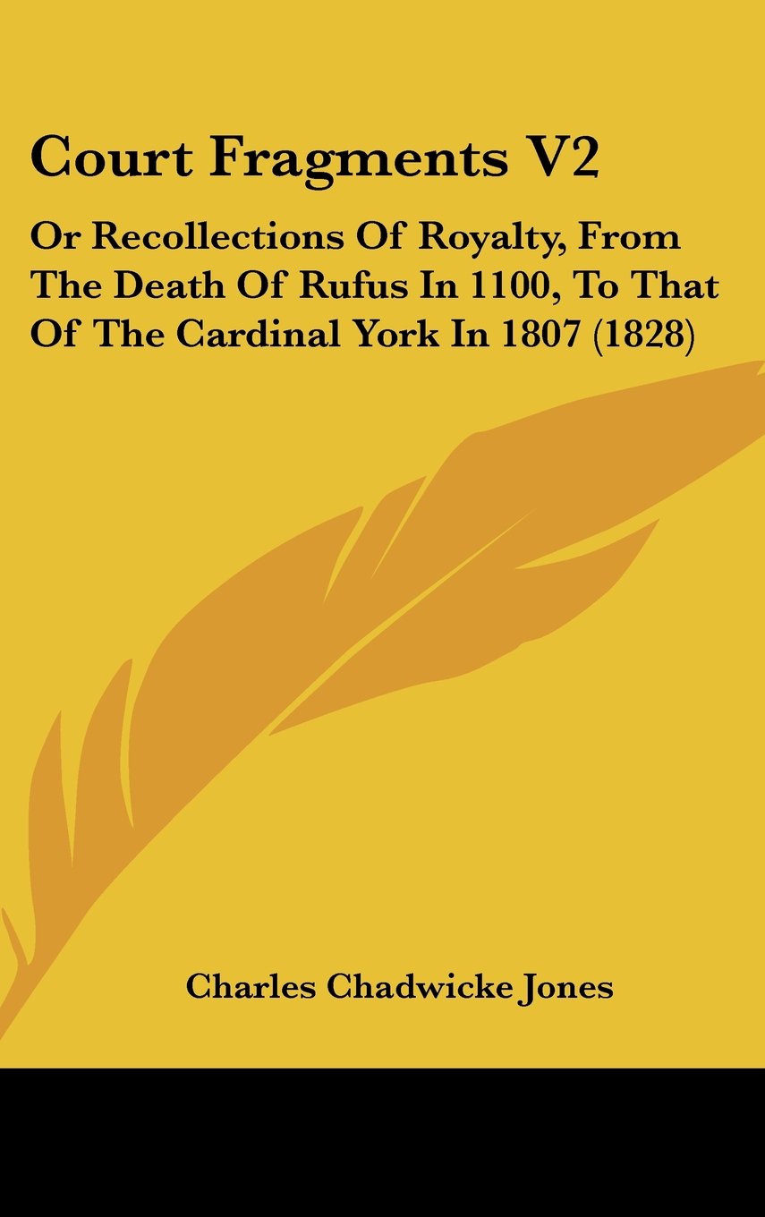Court Fragments V2: Or Recollections Of Royalty, From The Death Of Rufus In 1100, To That Of The Cardinal York In 1807 (1828) Contemporary literature Books