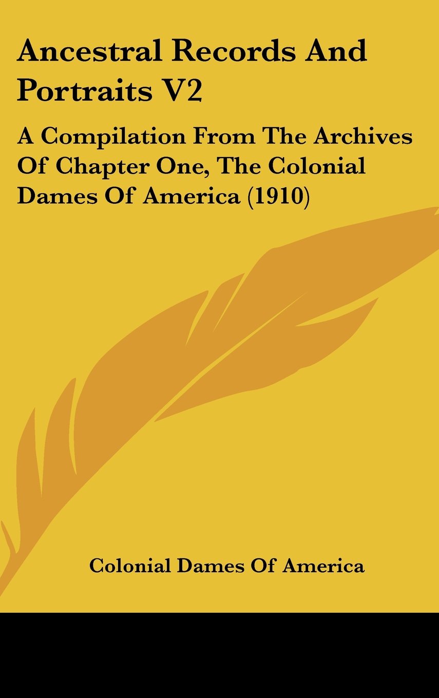 Ancestral Records And Portraits V2: A Compilation From The Archives Of Chapter One, The Colonial Dames Of America (1910) Contemporary literature Books