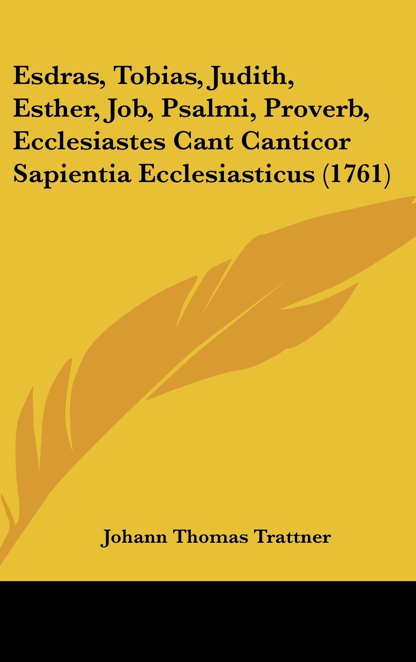 Esdras, Tobias, Judith, Esther, Job, Psalmi, Proverb, Ecclesiastes Cant Canticor Sapientia Ecclesiasticus (1761) Contemporary literature