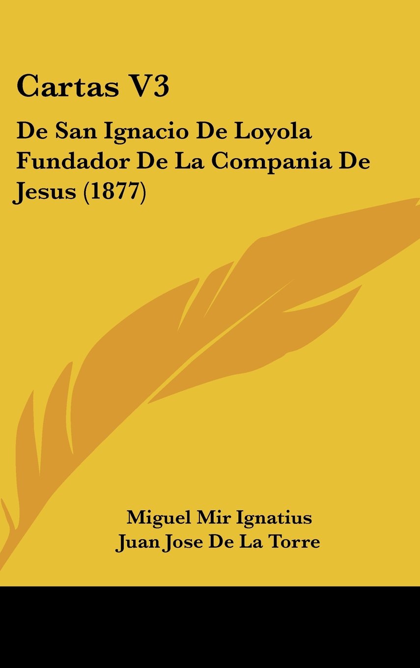 Cartas V3: De San Ignacio De Loyola Fundador De La Compania De Jesus (1877) Contemporary literature