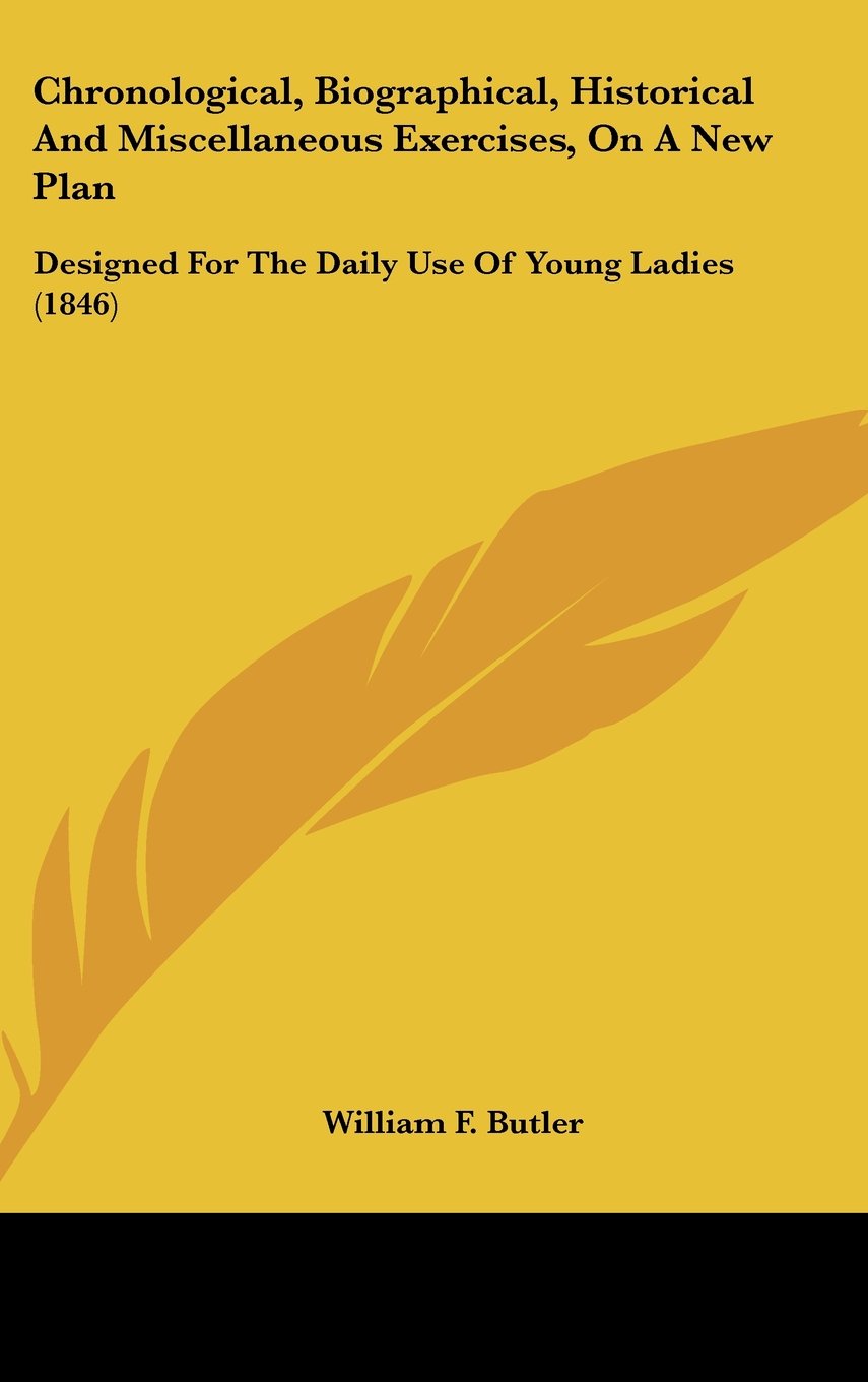 Chronological, Biographical, Historical And Miscellaneous Exercises, On A New Plan: Designed For The Daily Use Of Young Ladies (1846) Contemporary literature