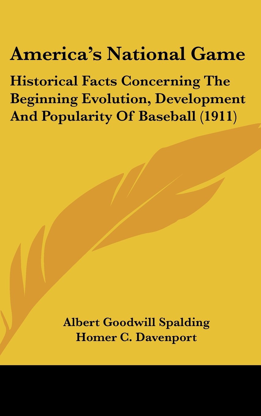America's National Game: Historical Facts Concerning The Beginning Evolution, Development And Popularity Of Baseball (1911) Contemporary literature