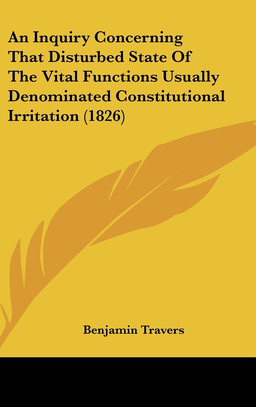 An Inquiry Concerning That Disturbed State Of The Vital Functions Usually Denominated Constitutional Irritation (1826) Contemporary literature