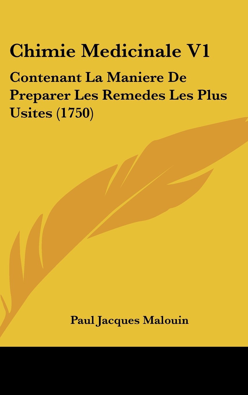 Chimie Medicinale V1: Contenant La Maniere De Preparer Les Remedes Les Plus Usites (1750) Contemporary literature