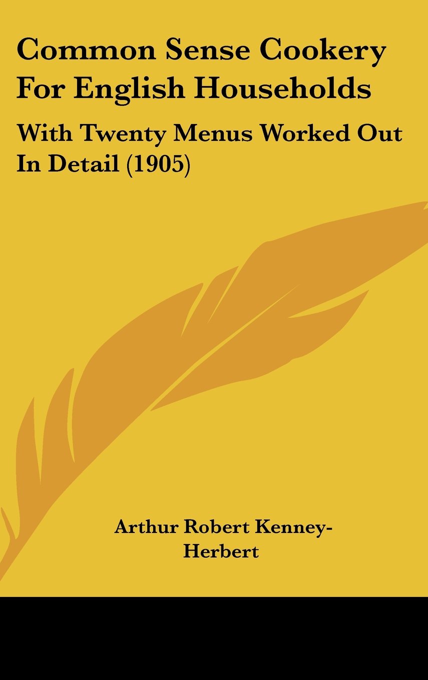 Common Sense Cookery For English Households: With Twenty Menus Worked Out In Detail (1905) Contemporary literature