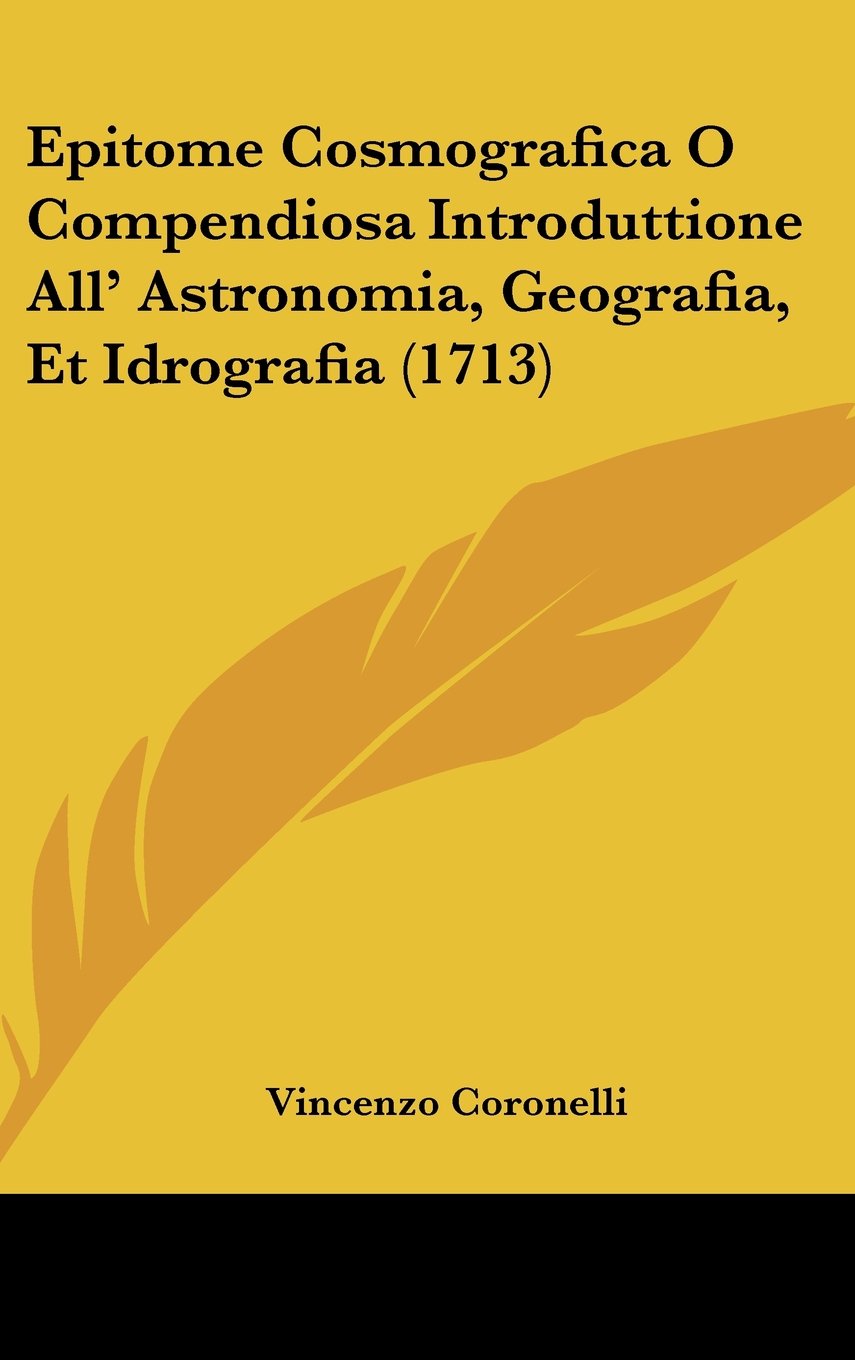 Epitome Cosmografica O Compendiosa Introduttione All' Astronomia, Geografia, Et Idrografia (1713) Contemporary literature