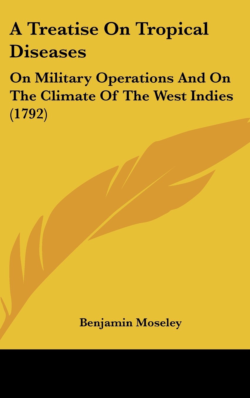 A Treatise On Tropical Diseases: On Military Operations And On The Climate Of The West Indies (1792) Contemporary literature