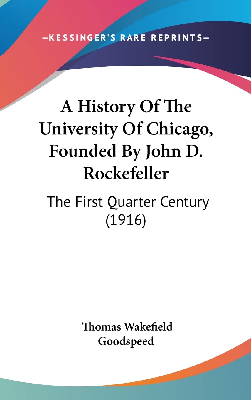 A History of the University of Chicago, Founded by John D. Rockefeller: The First Quarter Century: The First Quarter Century (1916) Contemporary literature