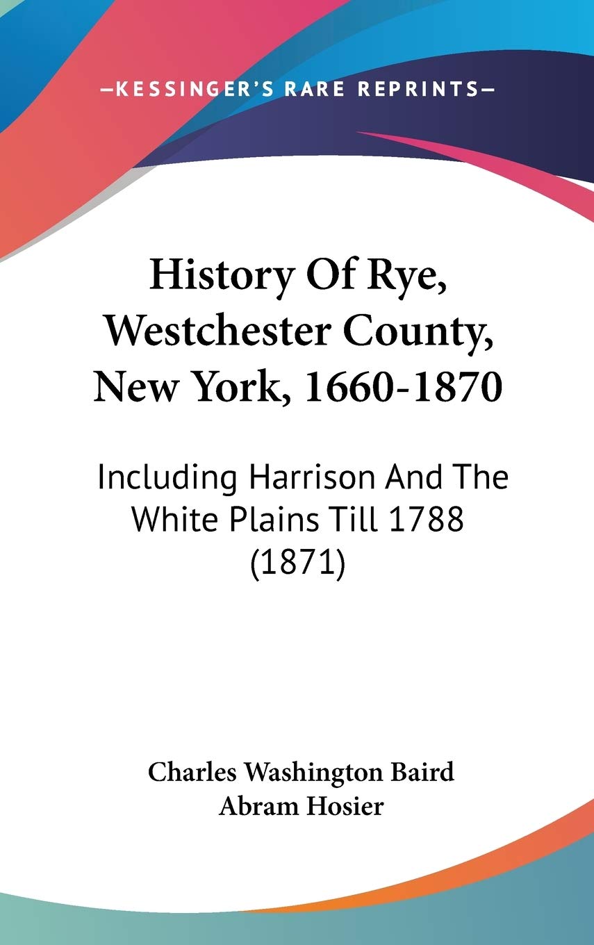 History Of Rye, Westchester County, New York, 1660-1870: Including Harrison And The White Plains Till 1788 (1871) Philosophy