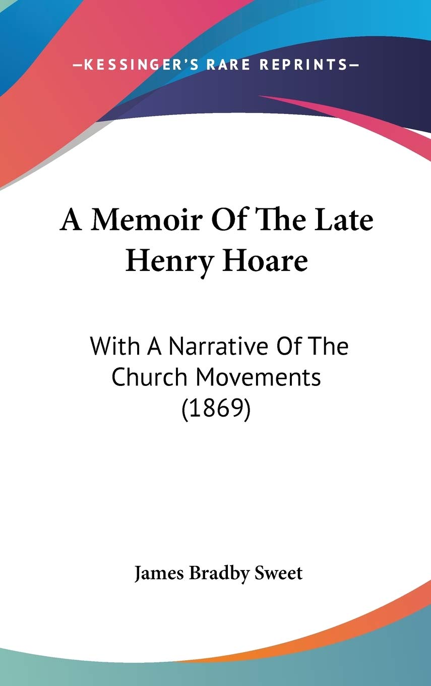 A Memoir of the Late Henry Hoare: With a Narrative of the Church Movements: With A Narrative Of The Church Movements (1869) Essays & Short Stories