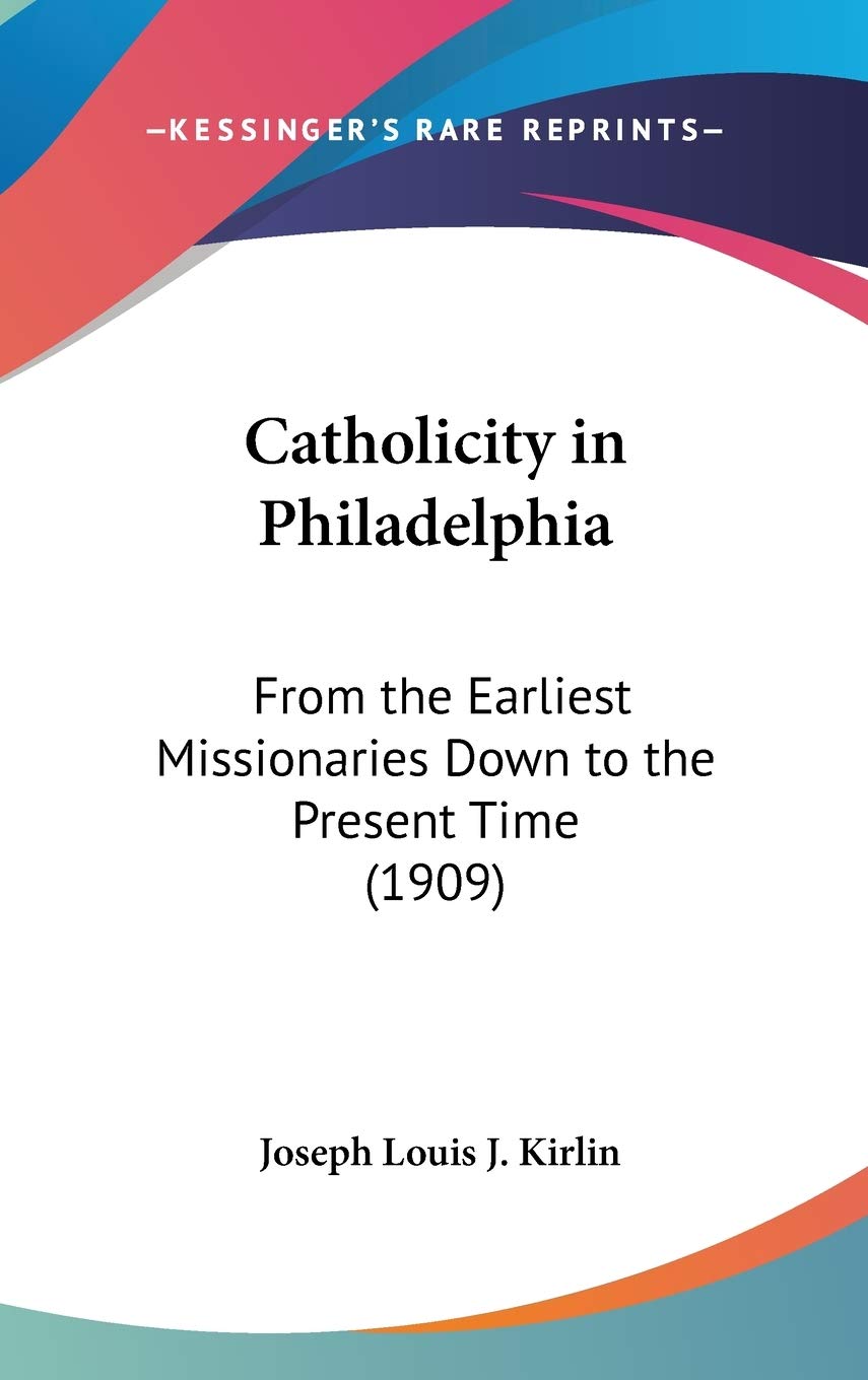 Catholicity in Philadelphia: From the Earliest Missionaries Down to the Present Time (1909) Philosophy
