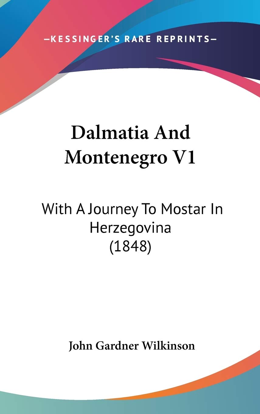 Dalmatia And Montenegro V1: With A Journey To Mostar In Herzegovina (1848) Essays & Short Stories
