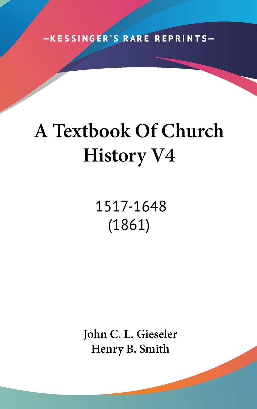 A Textbook Of Church History V4: 1517-1648 (1861) Politics & History