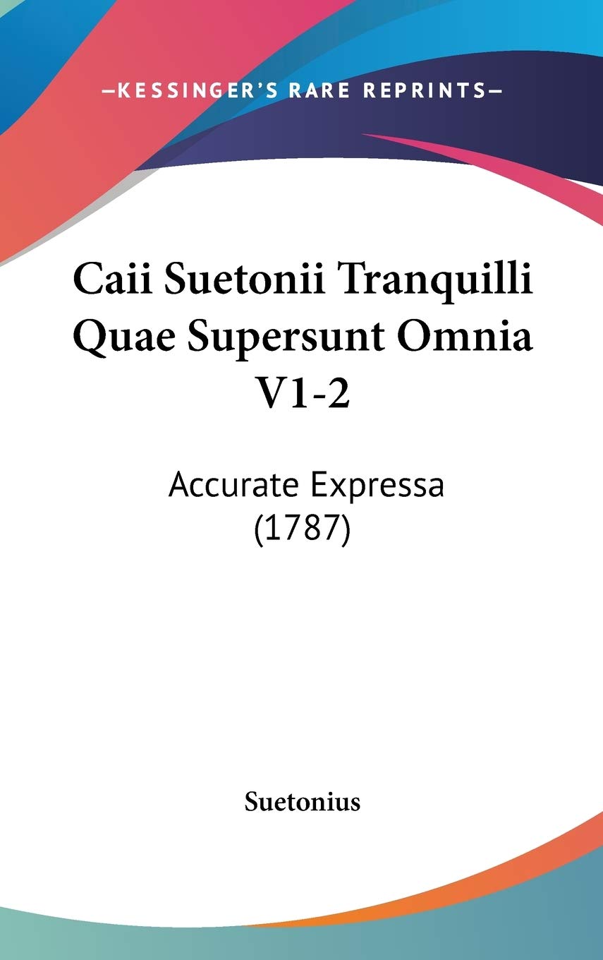 Caii Suetonii Tranquilli Quae Supersunt Omnia V1-2: Accurate Expressa (1787) Contemporary literature