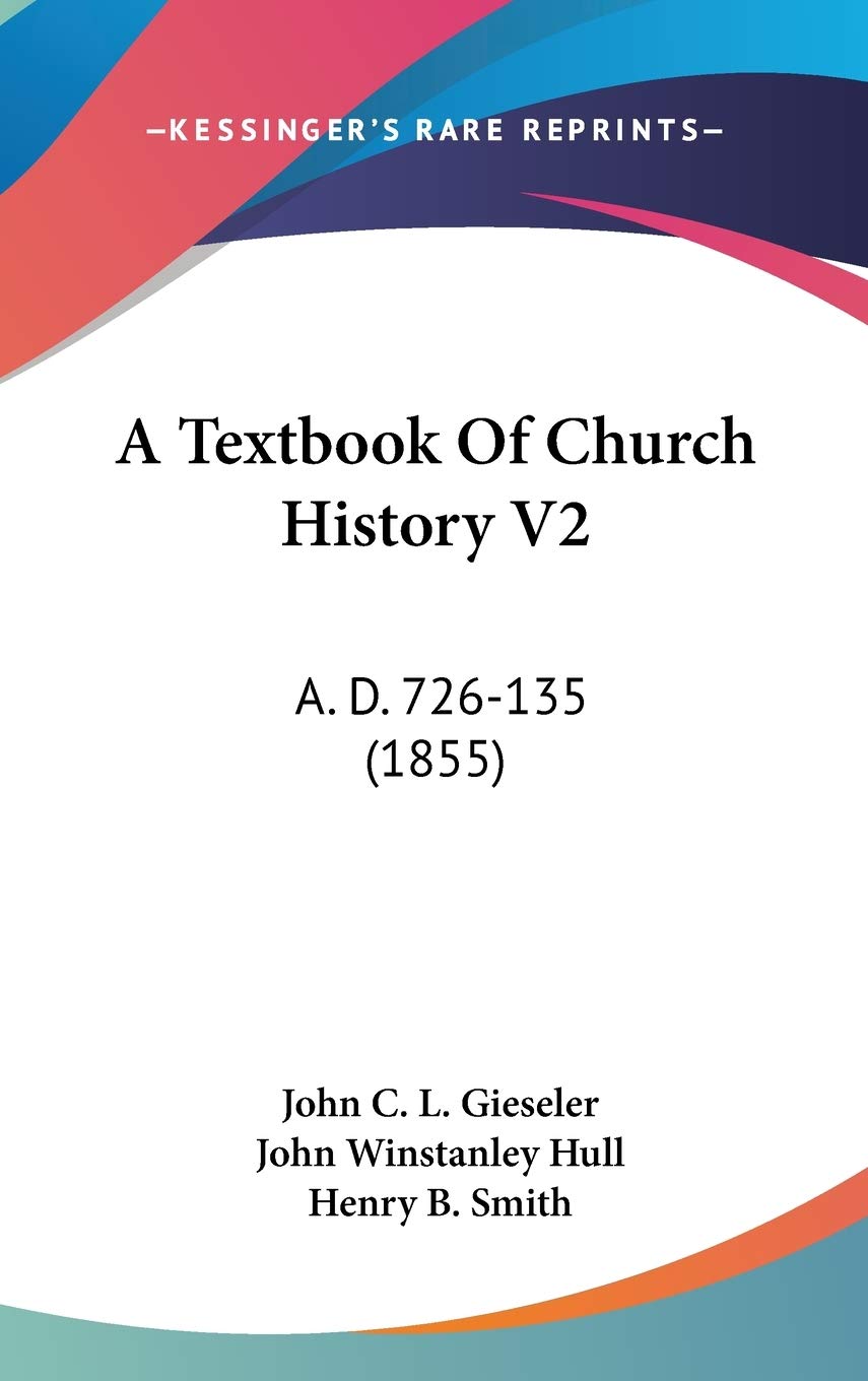 A Textbook Of Church History V2: A. D. 726-135 (1855) Politics & History