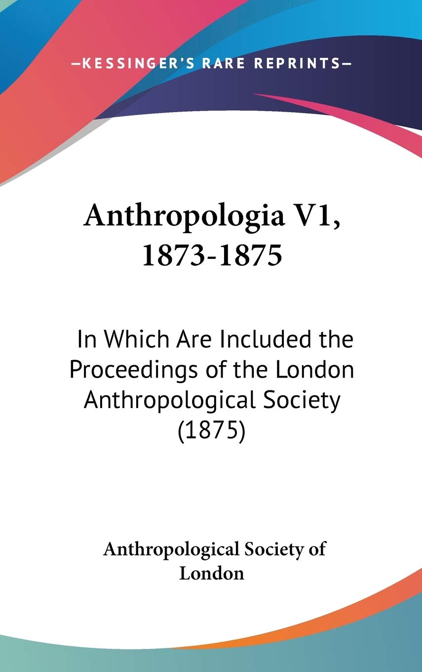 Anthropologia V1, 1873-1875: In Which Are Included the Proceedings of the London Anthropological Society (1875) Law