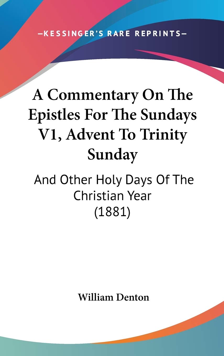A Commentary on the Epistles for the Sundays, Advent to Trinity Sunday: And Other Holy Days of the Christian Year Contemporary literature