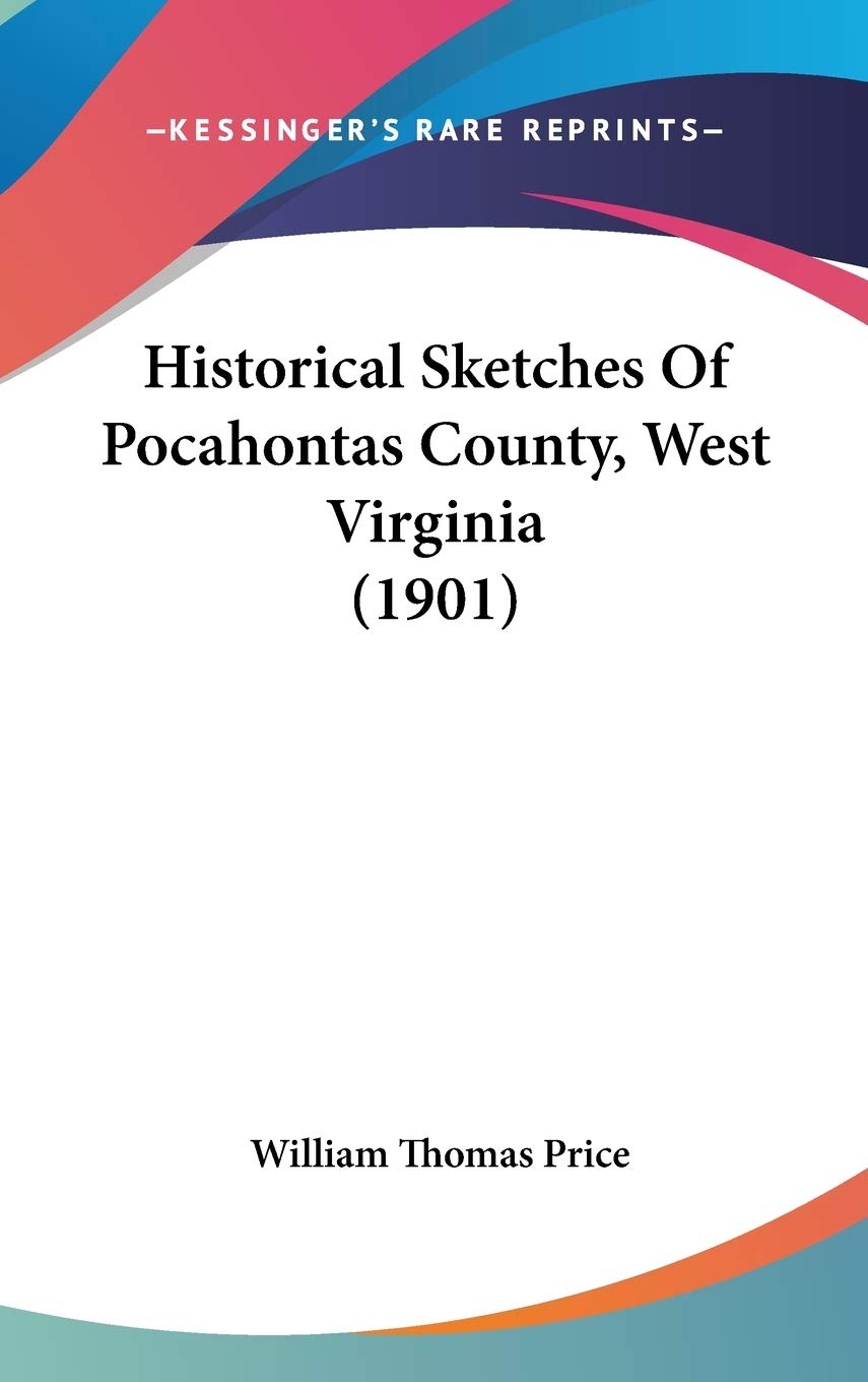 Historical Sketches Of Pocahontas County, West Virginia (1901) Social Sciences
