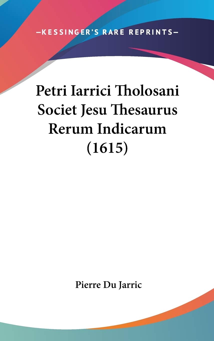Petri Iarrici Tholosani Societ Jesu Thesaurus Rerum Indicarum (1615) Contemporary literature