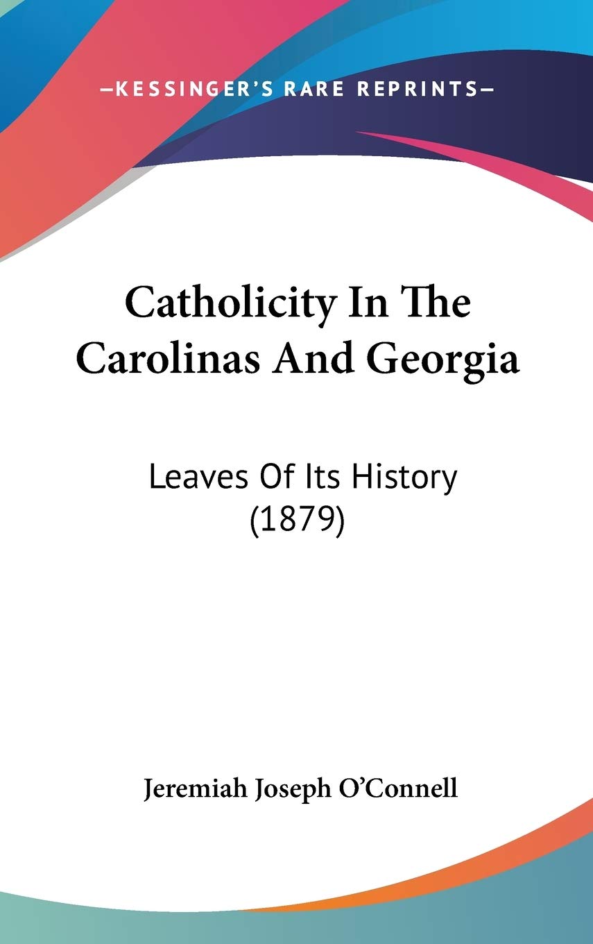 Catholicity In The Carolinas And Georgia: Leaves Of Its History (1879) Philosophy