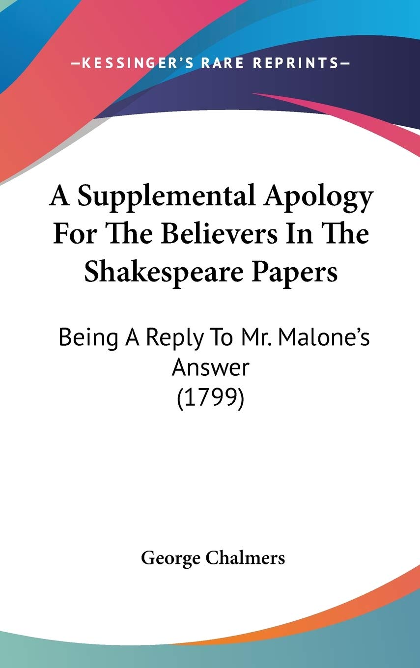 A Supplemental Apology For The Believers In The Shakespeare Papers: Being A Reply To Mr. Malone's Answer (1799) Philosophy