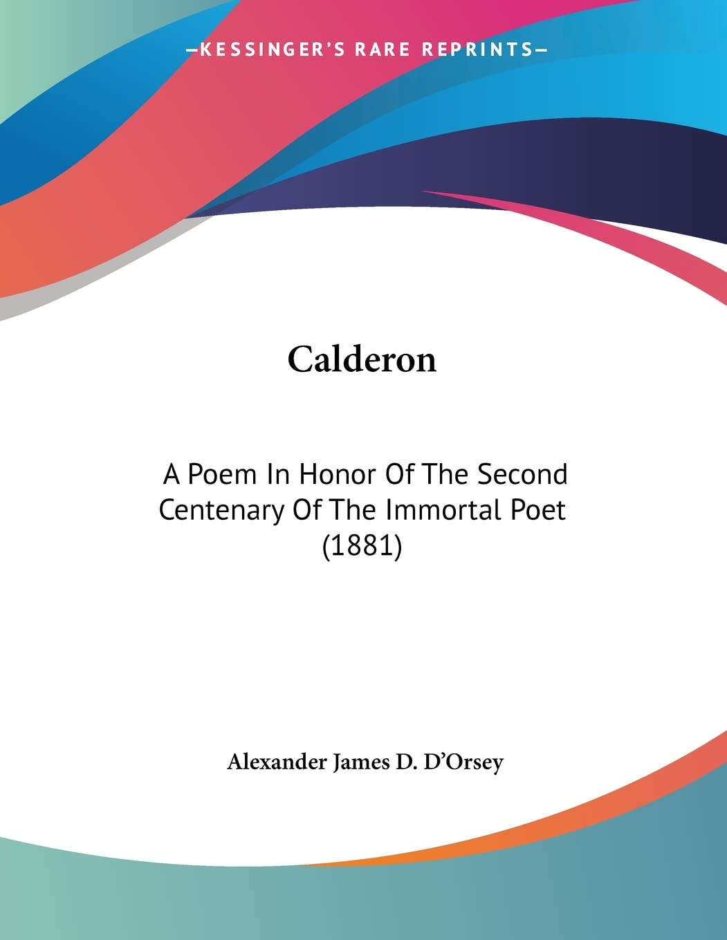 Calderon: A Poem In Honor Of The Second Centenary Of The Immortal Poet (1881) Religion & Esotericism