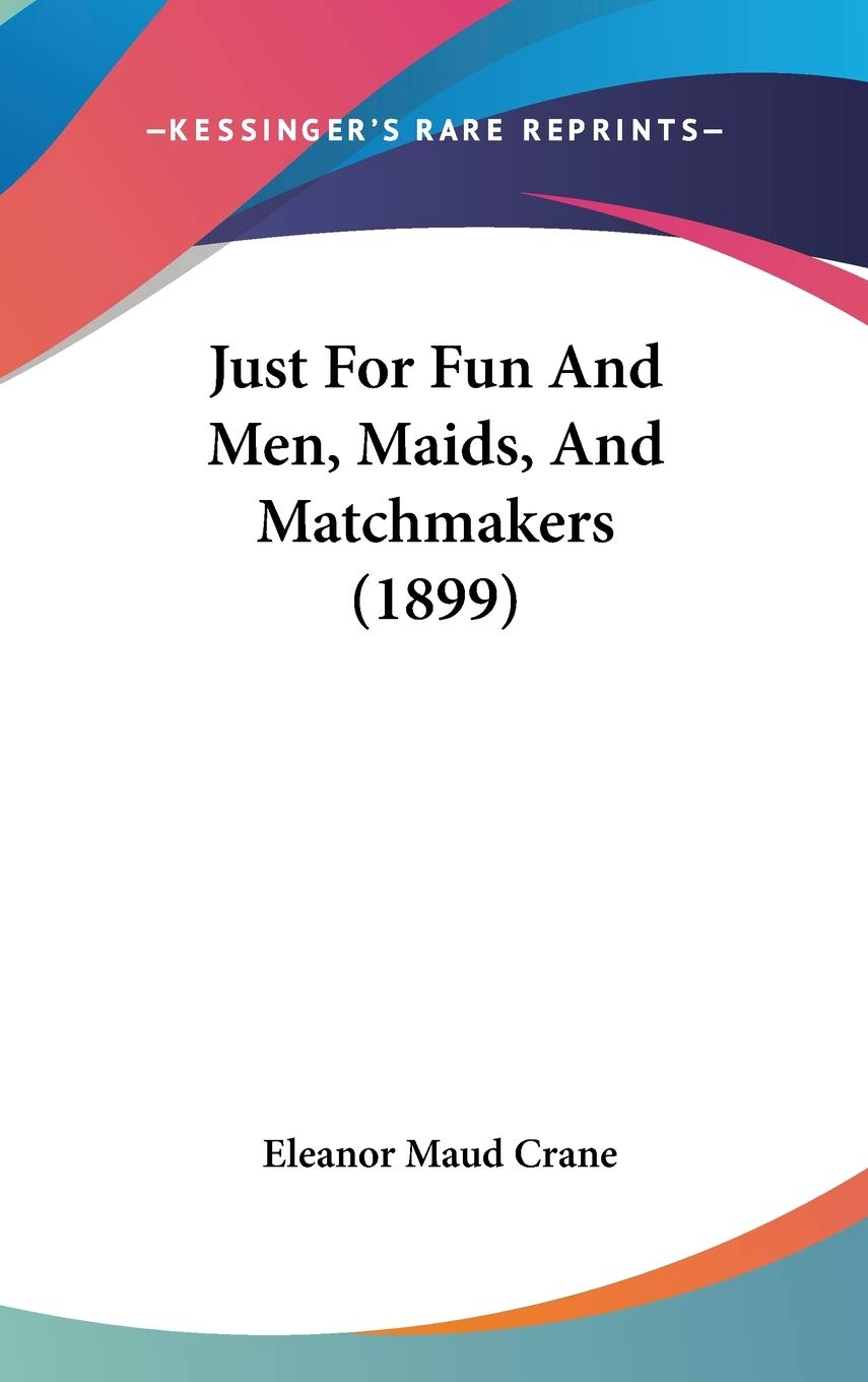 Just For Fun And Men, Maids, And Matchmakers (1899) Contemporary literature