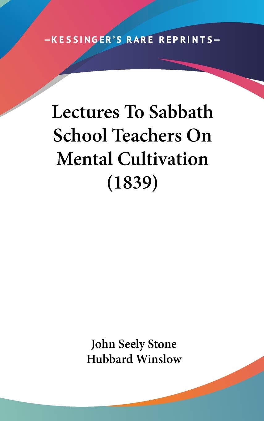 Lectures To Sabbath School Teachers On Mental Cultivation (1839) Politics & History