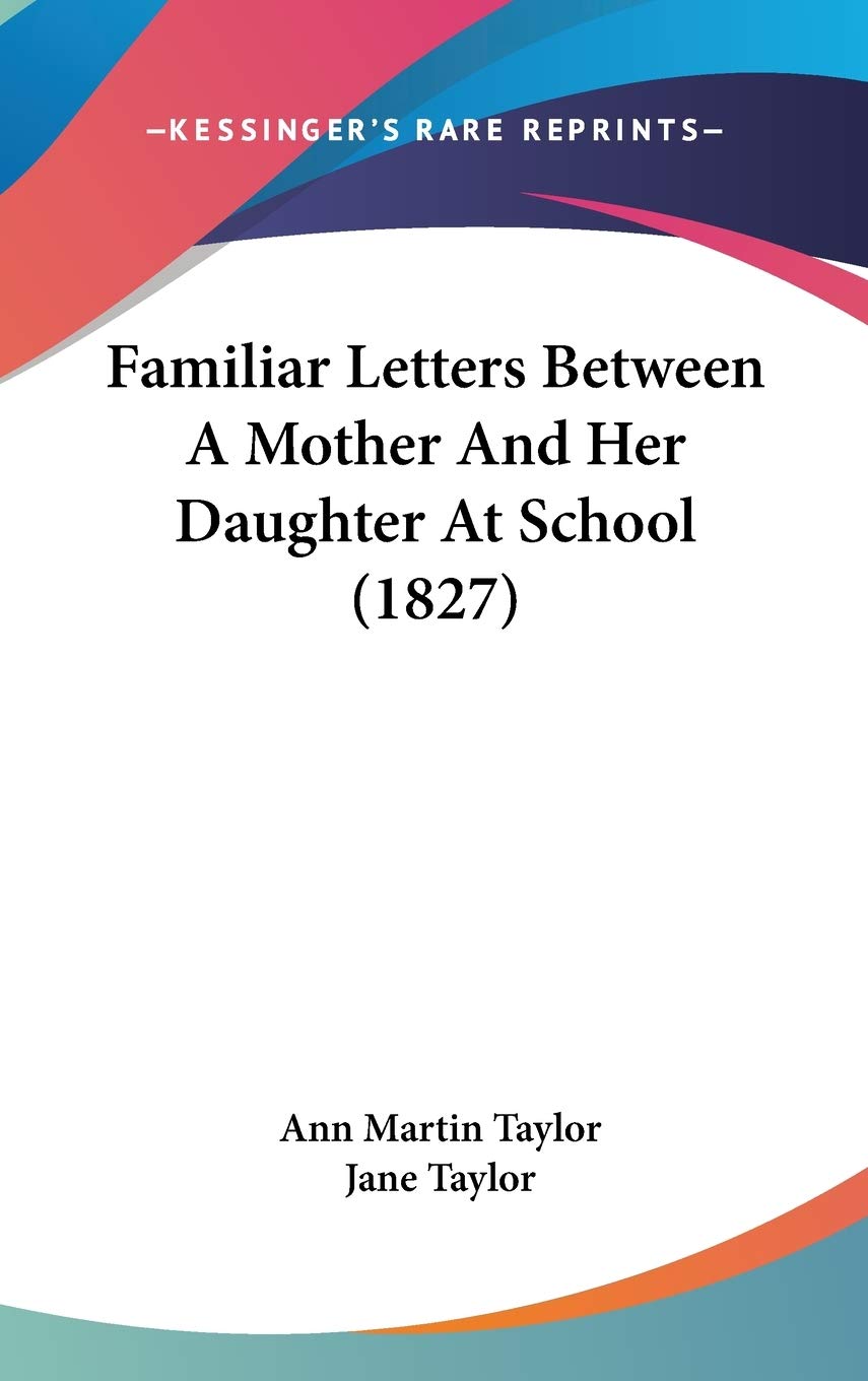 Familiar Letters Between A Mother And Her Daughter At School (1827) Essays & Short Stories