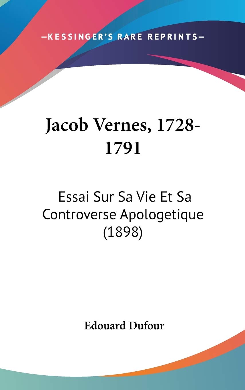 Jacob Vernes, 1728-1791: Essai Sur Sa Vie Et Sa Controverse Apologetique (1898) Contemporary literature