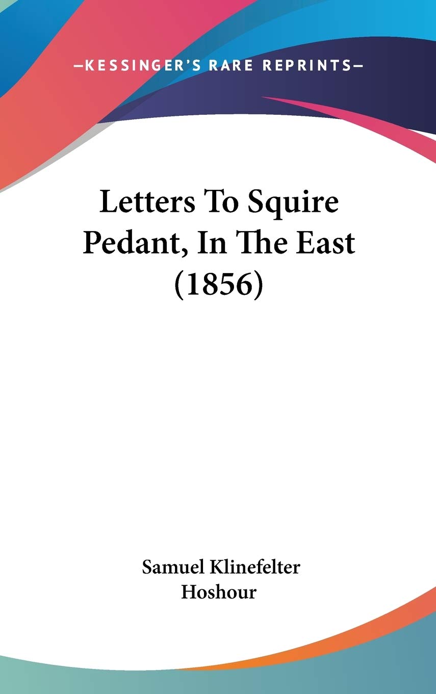 Letters To Squire Pedant, In The East (1856) Essays & Short Stories