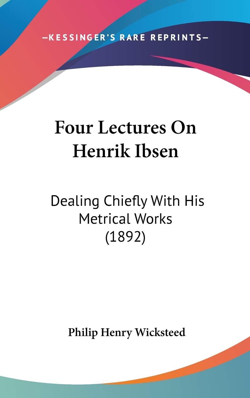 Four Lectures On Henrik Ibsen: Dealing Chiefly With His Metrical Works (1892) Philosophy