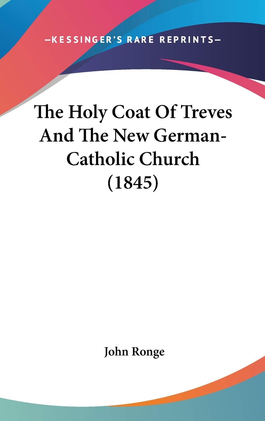 The Holy Coat Of Treves And The New German-Catholic Church (1845) Philosophy
