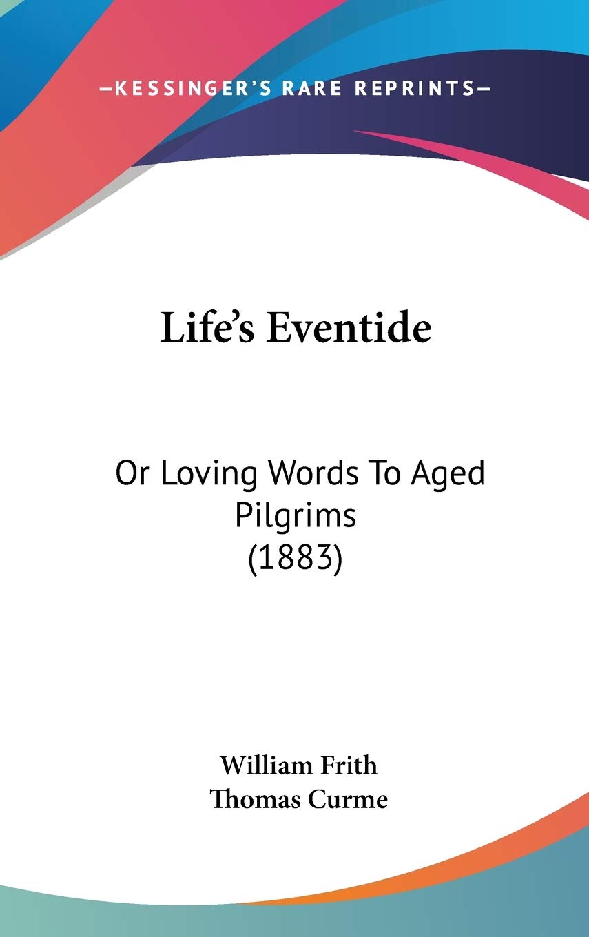 Life's Eventide: Or Loving Words To Aged Pilgrims (1883) Religion & Esotericism
