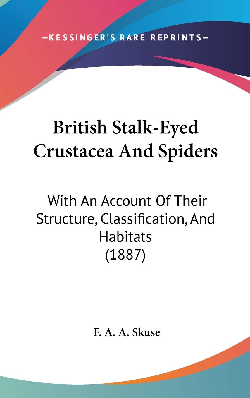 British Stalk-Eyed Crustacea And Spiders: With An Account Of Their Structure, Classification, And Habitats (1887) Mathematics