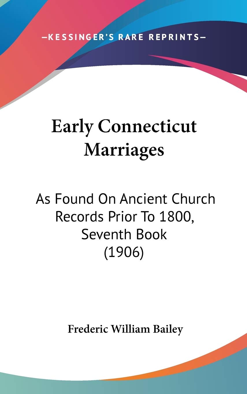 Early Connecticut Marriages: As Found On Ancient Church Records Prior To 1800, Seventh Book (1906) Philosophy