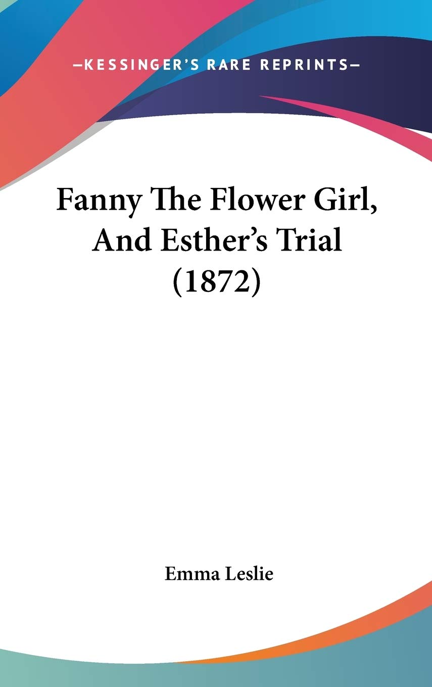 Fanny The Flower Girl, And Esther's Trial (1872) Poetry