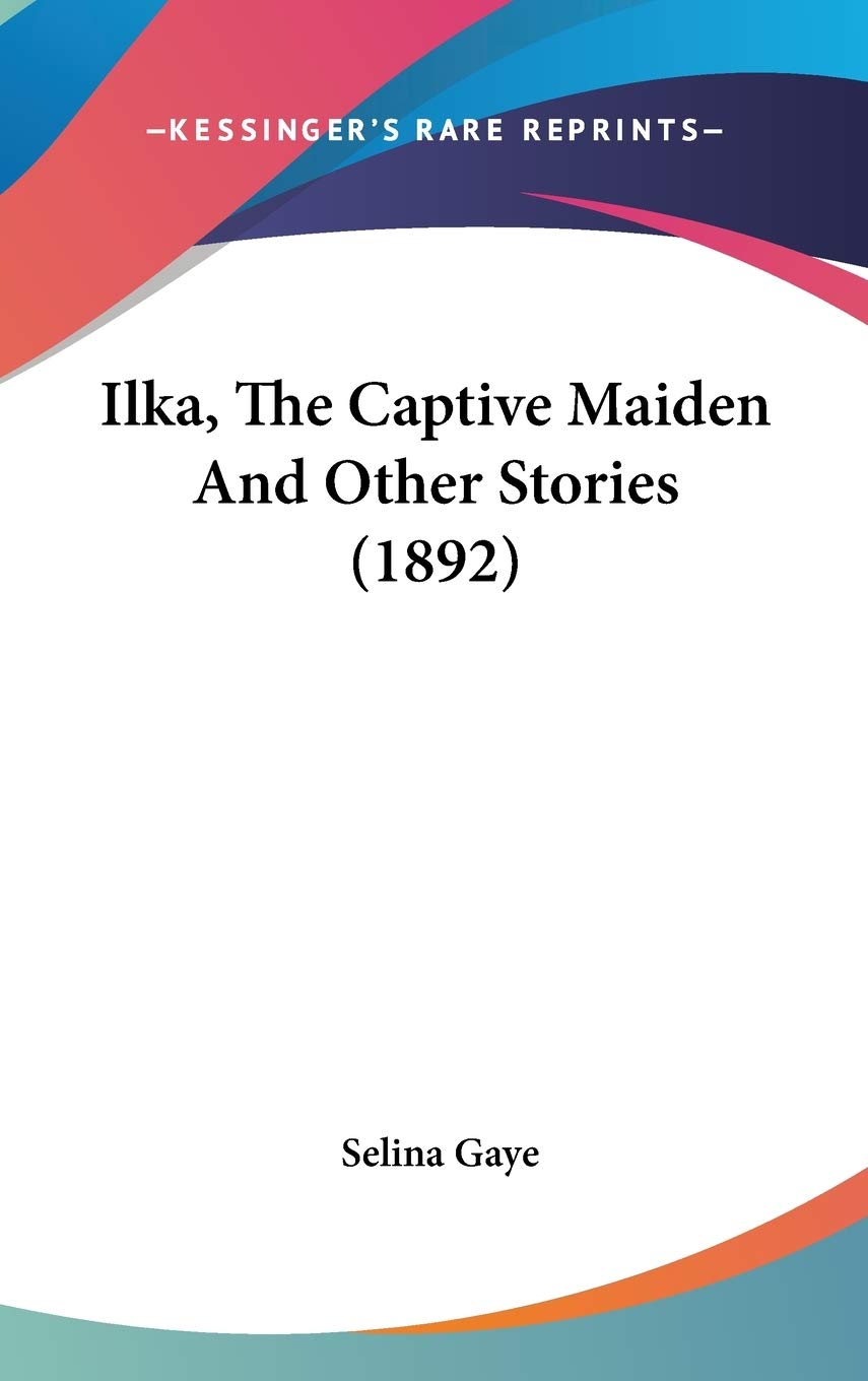 Ilka, The Captive Maiden And Other Stories (1892) Memories