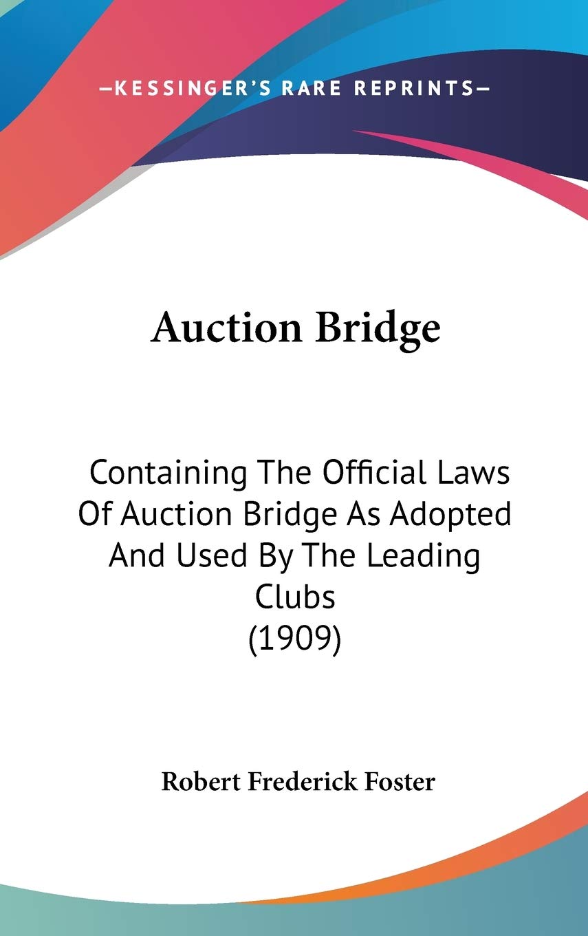 Auction Bridge: Containing The Official Laws Of Auction Bridge As Adopted And Used By The Leading Clubs (1909) Leisure & Fun