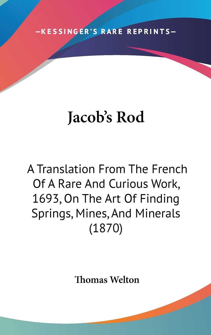 Jacob's Rod: A Translation From The French Of A Rare And Curious Work, 1693, On The Art Of Finding Springs, Mines, And Minerals (1870) Mathematics
