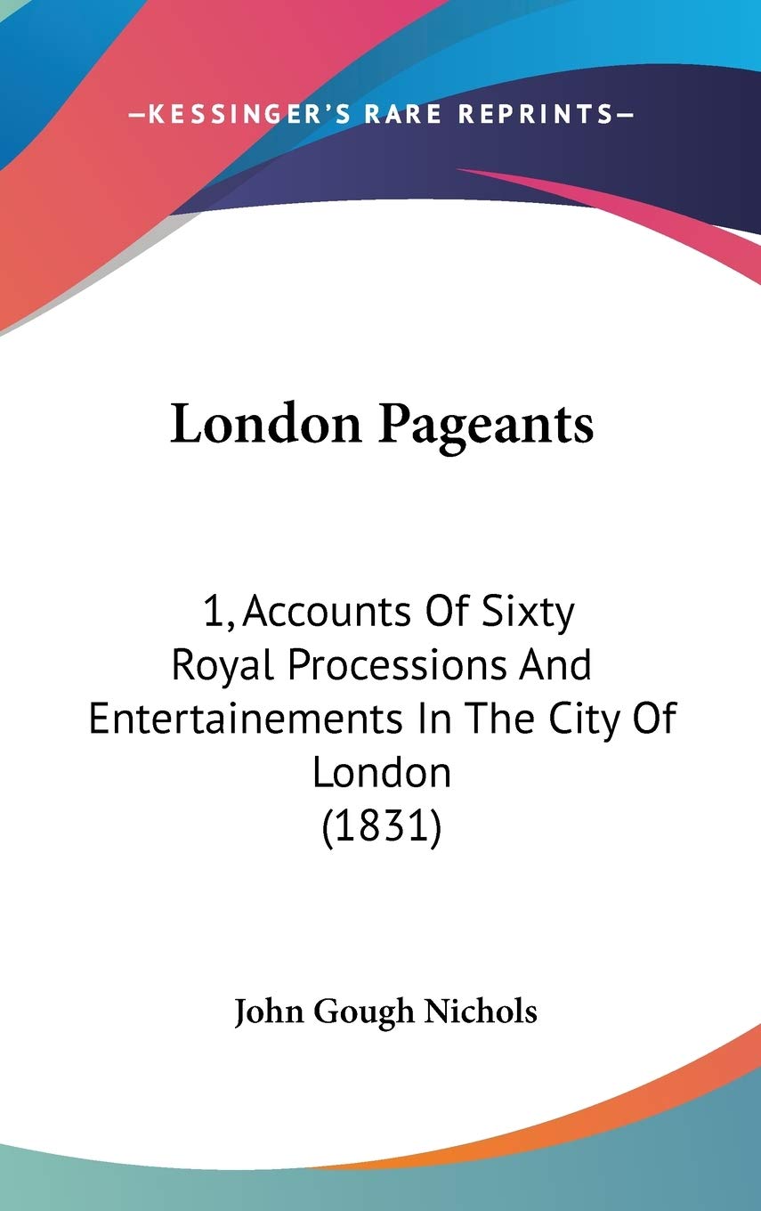 London Pageants: 1, Accounts Of Sixty Royal Processions And Entertainements In The City Of London (1831) Biographies & Memoirs Audio Books